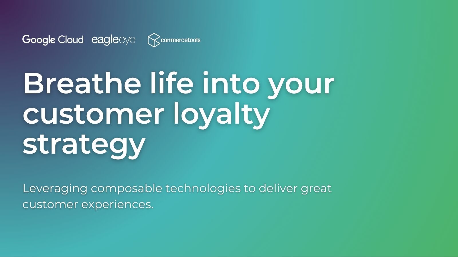 Customer loyalty strategy guide by Google Cloud, Eagle Eye, and commercetools