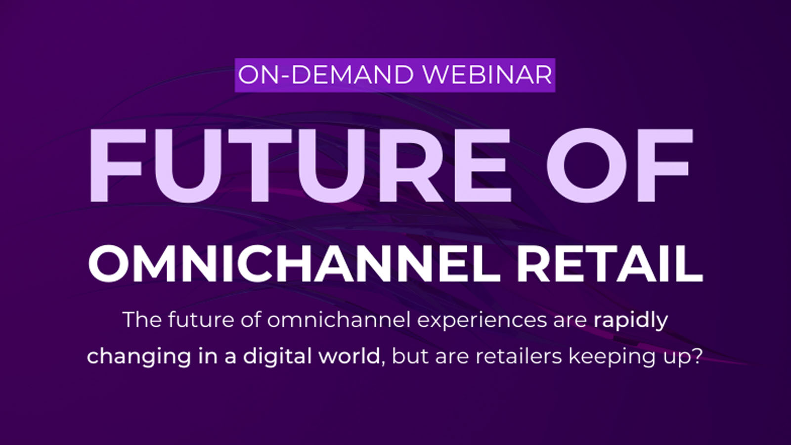 Future of Omnichannel Retail webinar
