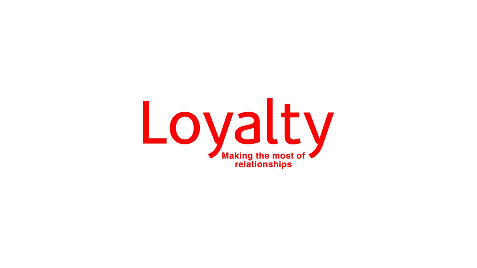 Loyalty Making the Most of Relationships