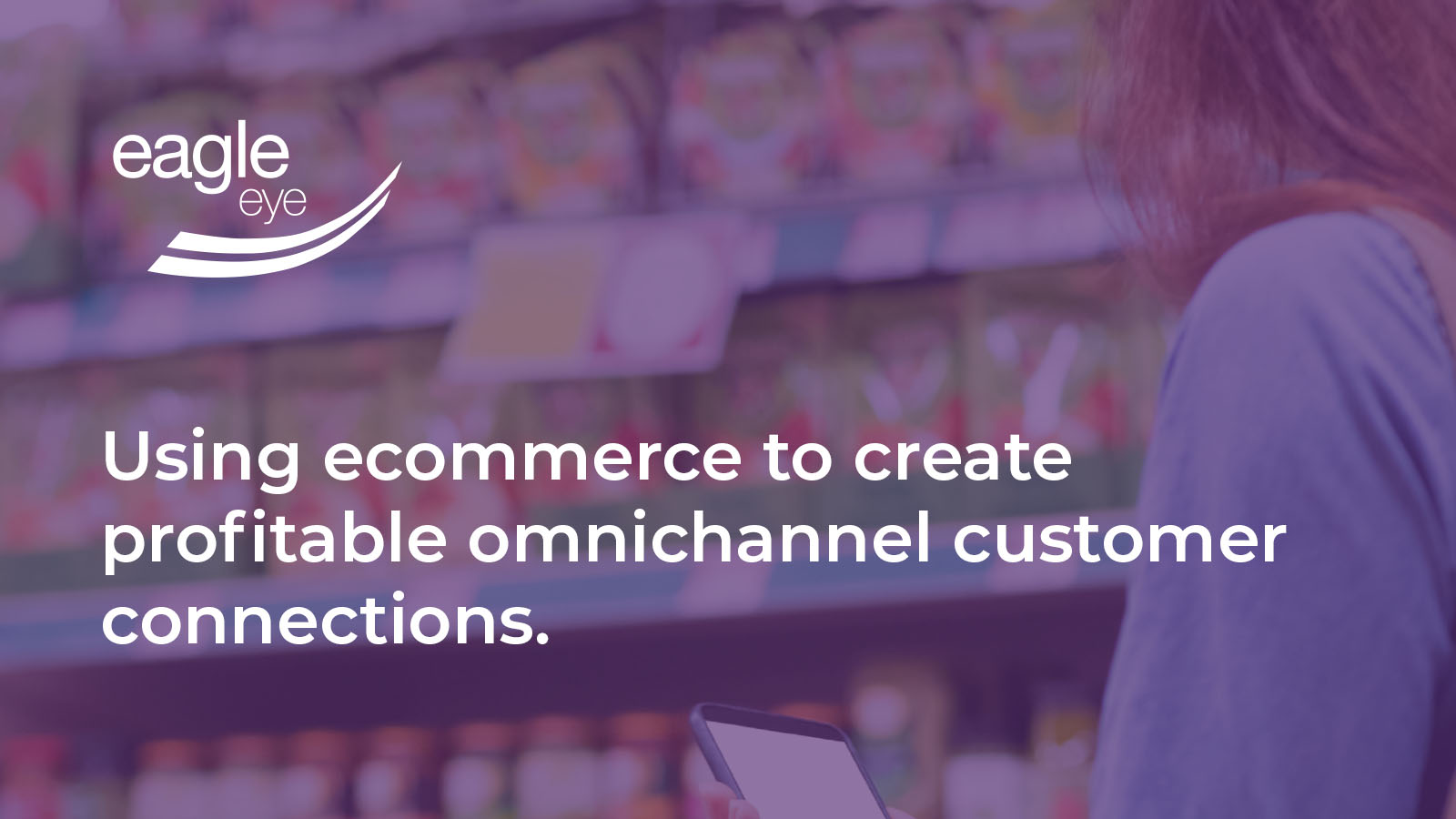 Using eCommerce to create profitable omnichannel customer connections