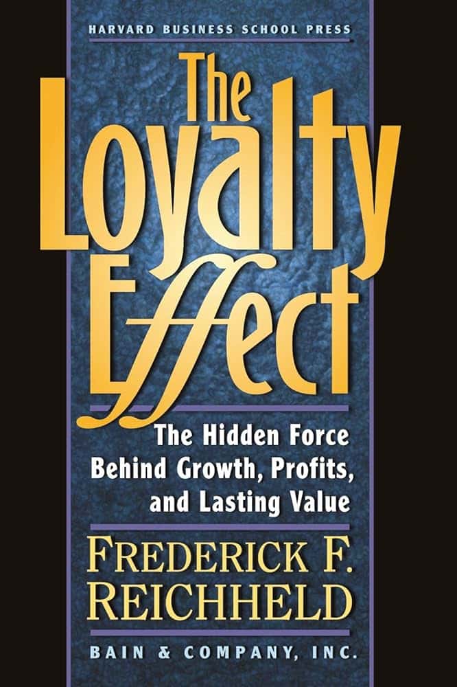 Fred Reichheld, “The Loyalty Effect”
